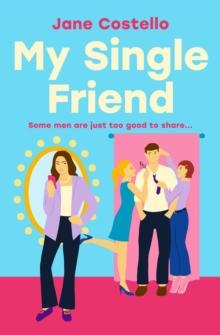 My Single Friend : The perfect laugh-out-loud friends-to-lovers romcom