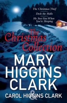 Mary & Carol Higgins Clark Christmas Collection : The Christmas Thief, Deck the Halls, He Sees You When You're Sleeping