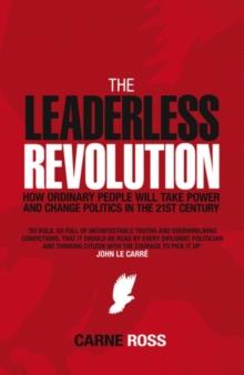 The Leaderless Revolution : How Ordinary People will Take Power and Change Politics in the 21st Century