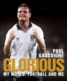 Glorious : My World, Football and Me