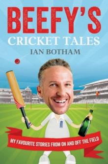 Beefy's Cricket Tales : My Favourite Stories from On and Off the Field