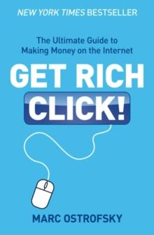 Get Rich Click : The Ultimate Guide to Making Money on the Internet