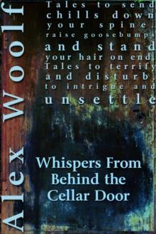 Whispers From Behind The Cellar Door : Twelve Terrifying Tales to Take You into the Night