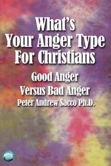 What's Your Anger Type for Christians : Good Anger Versus Bad Anger