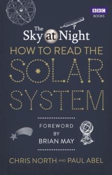 The Sky at Night: How to Read the Solar System : A Guide to the Stars and Planets