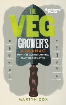 Gardeners' World: The Veg Grower's Almanac : Month by Month Planning, Planting and Advice