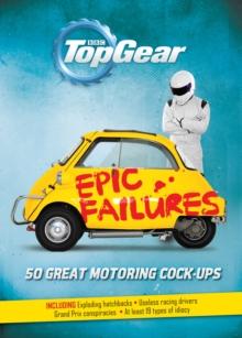 Top Gear: Epic Failures : 50 Great Motoring Cock-Ups