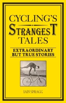 Cycling's Strangest Tales : Extraordinary but true stories