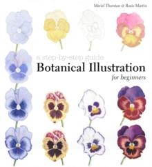 Botanical Illustration for Beginners : A Step-by-Step Guide