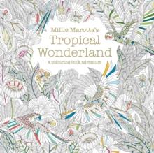 Millie Marotta's Tropical Wonderland : a colouring book adventure