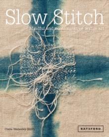 Slow Stitch : Mindful and Contemplative Textile Art