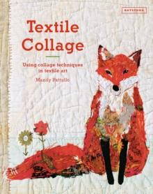 Textile Collage : using collage techniques in textile art