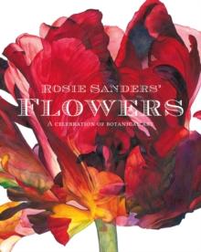 Rosie Sanders' Flowers : A celebration of botanical art