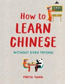 How to Learn Chinese : Without Even Trying