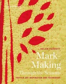 Mark-Making Through the Seasons : Textile Art Inspirations and Techniques