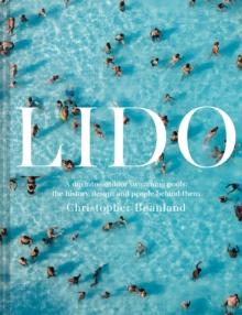 Lido : A dip into outdoor swimming pools: the history, design and people behind them