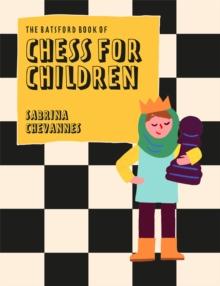 The Batsford Book of Chess for Children New Edition : Beginner's chess for kids