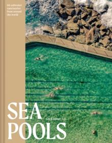 Sea Pools : 66 saltwater sanctuaries from around the world