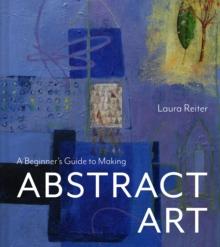 A Beginners Guide to Making Abstract Art