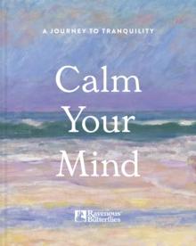 Calm Your Mind : A journey to tranquility