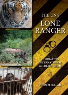 The UN's Lone Ranger : Combating International Wildlife Crime