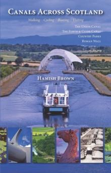 Canals Across Scotland : Walking, Cycling, Boating, Visiting