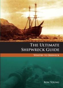 The Ultimate Shipwreck Guide : Whitby to Berwick