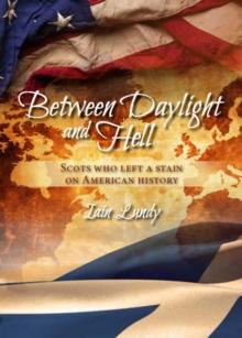 Between Daylight and Hell : Scots Who Left a Stain on American History