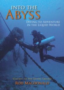 Into the Abyss : Diving to Adventure in the Liquid World The Diving Trilogy 1