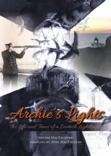 Archie's Lights : The Life and Times of a Scottish Lightkeeper