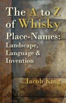 The A to Z of Whisky Place-Names : Landscape, Language & Invention