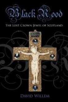 Black Rood : The Lost Crown Jewel of Scotland