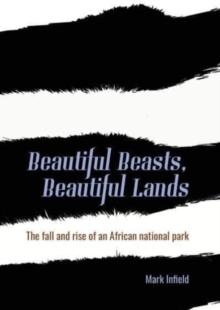 Beautiful Beasts, Beautiful Lands : The fall and rise of an African national park