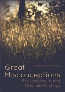 Great Misconceptions : Rewilding Myths and Misunderstandings