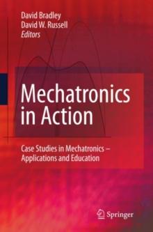 Mechatronics in Action : Case Studies in Mechatronics - Applications and Education