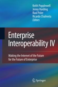 Enterprise Interoperability IV : Making the Internet of the Future for the Future of Enterprise