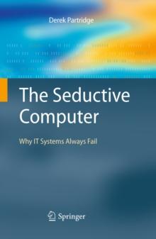 The Seductive Computer : Why IT Systems Always Fail