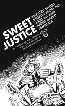 Sweet Justice : Selected Short Stories from the 2000 AD and Judge Dredd Annuals