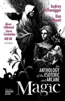 Magic : An Anthology of the Esoteric and Arcane