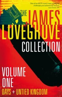 The James Lovegrove Collection, Volume One: Days and United Kingdom : Days and United Kingdom