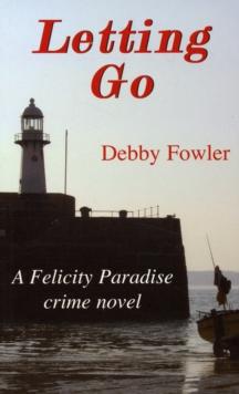 Letting Go : A Felicity Paradise Crime Novel