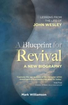 A Blueprint for Revival : Lessons from the Life of John Wesley