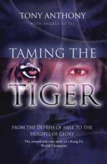 Taming the Tiger : From the Depths of Hell to the Heights of Glory