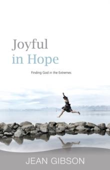 Joyful in Hope : Finding God in the Extremes