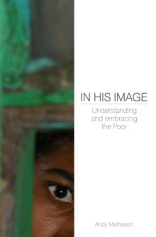 In His Image : Understanding and Embracing the Poor