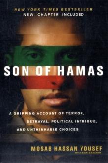 Son of Hamas : A Gripping Account of Terror, Betrayal, Political Intrigue and Unthinkable Choices