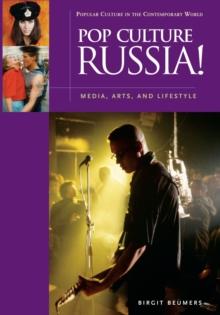 Pop Culture Russia! : Media, Arts, and Lifestyle