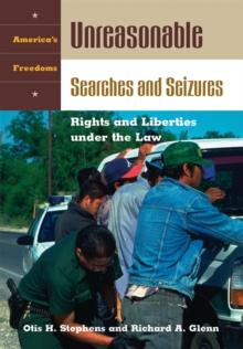 Unreasonable Searches and Seizures : Rights and Liberties under the Law