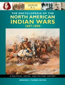 The Encyclopedia of North American Indian Wars, 1607-1890 : A Political, Social, and Military History [3 volumes]