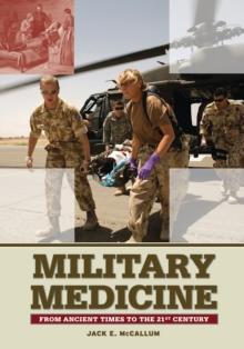 Military Medicine : From Ancient Times to the 21st Century